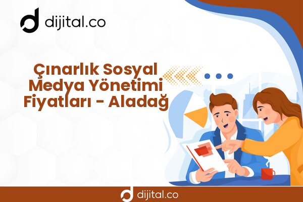 Çınarlık Sosyal Medya Yönetimi Fiyatları - Aladağ