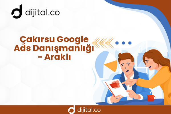 Çakırsu Google Ads Danışmanlığı - Araklı