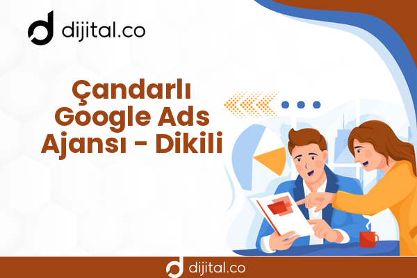 Çandarlı Google Ads Ajansı - Dikili