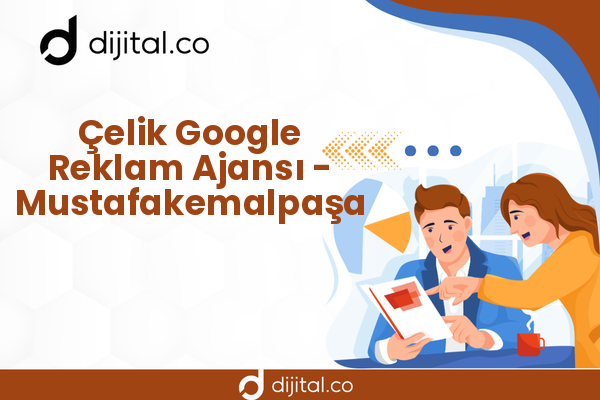 Çelik Google Reklam Ajansı - Mustafakemalpaşa