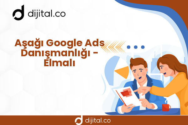 Aşağı Google Ads Danışmanlığı - Elmalı