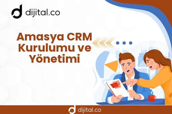 Amasya CRM Kurulumu ve Yönetimi