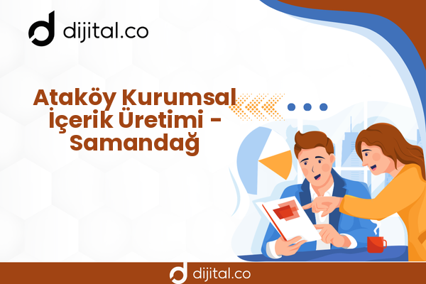 Ataköy Kurumsal İçerik Üretimi - Samandağ