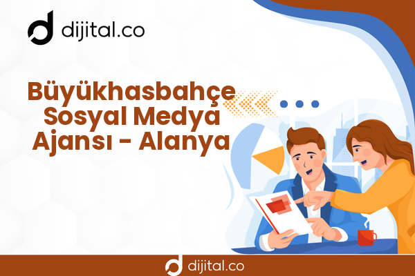 Büyükhasbahçe Sosyal Medya Ajansı - Alanya