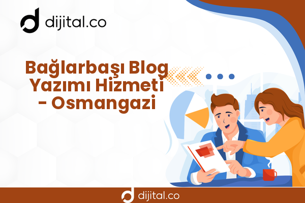 Bağlarbaşı Blog Yazımı Hizmeti - Osmangazi