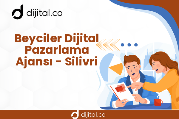 Beyciler Dijital Pazarlama Ajansı - Silivri