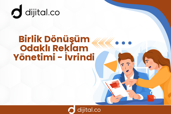 Birlik Dönüşüm Odaklı Reklam Yönetimi - İvrindi