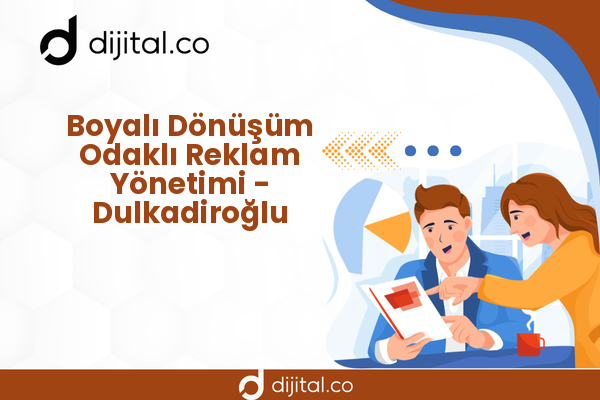 Boyalı Dönüşüm Odaklı Reklam Yönetimi - Dulkadiroğlu