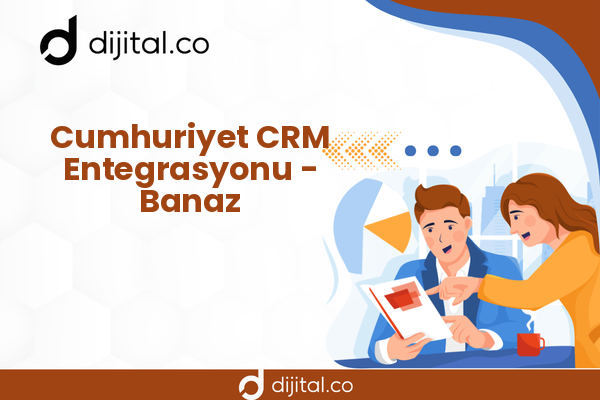 Cumhuriyet CRM Entegrasyonu - Banaz