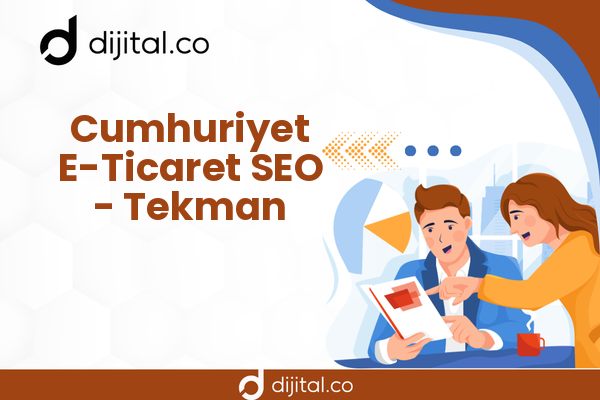 Cumhuriyet E-Ticaret SEO - Tekman