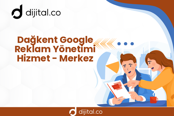 Dağkent Google Reklam Yönetimi Hizmet - Merkez