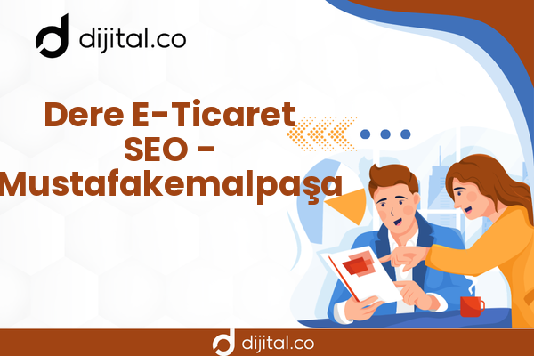 Dere E-Ticaret SEO - Mustafakemalpaşa