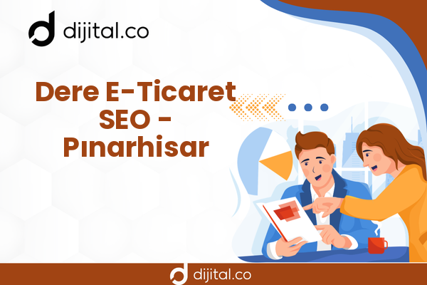 Dere E-Ticaret SEO - Pınarhisar