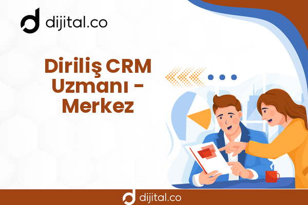 Diriliş CRM Uzmanı - Merkez
