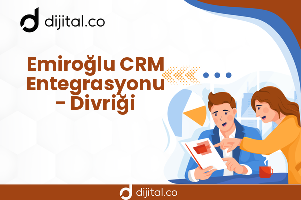 Emiroğlu CRM Entegrasyonu - Divriği