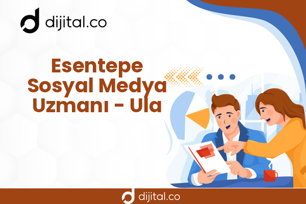 Esentepe Sosyal Medya Uzmanı - Ula