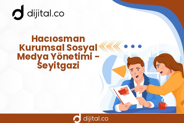 Hacıosman Kurumsal Sosyal Medya Yönetimi - Seyitgazi