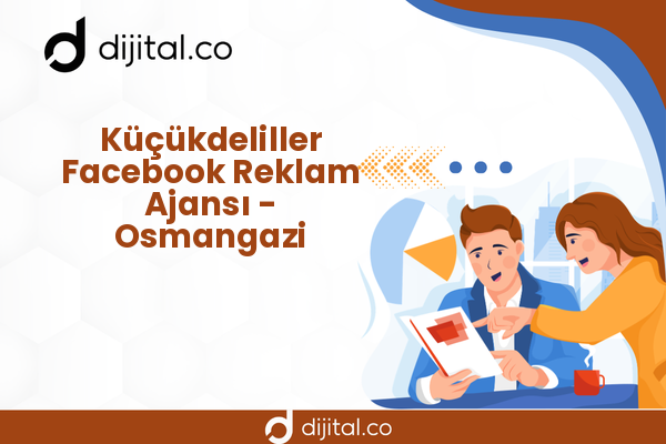 Küçükdeliller Facebook Reklam Ajansı - Osmangazi
