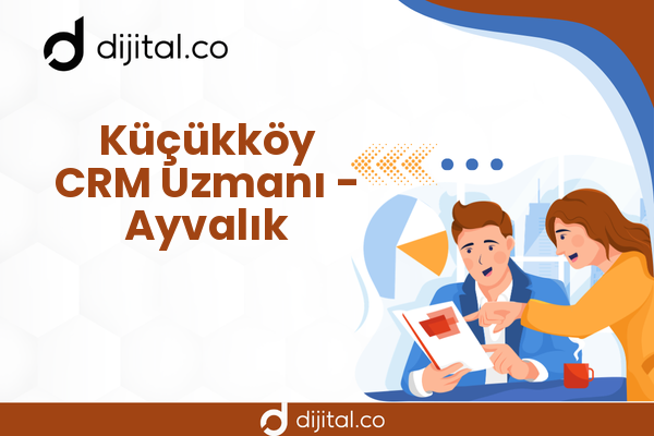 Küçükköy CRM Uzmanı - Ayvalık