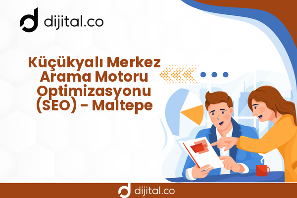 Küçükyalı Merkez Arama Motoru Optimizasyonu (SEO) - Maltepe