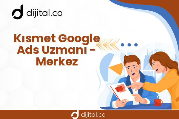 Kısmet Google Ads Uzmanı - Merkez