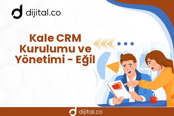Kale CRM Kurulumu ve Yönetimi - Eğil