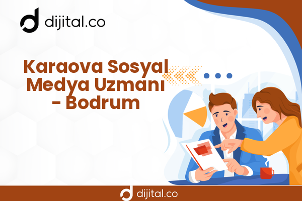 Karaova Sosyal Medya Uzmanı - Bodrum