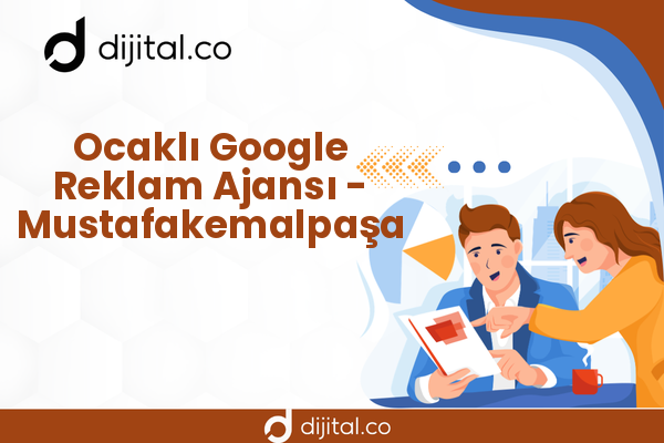 Ocaklı Google Reklam Ajansı - Mustafakemalpaşa