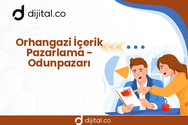 Orhangazi İçerik Pazarlama - Odunpazarı