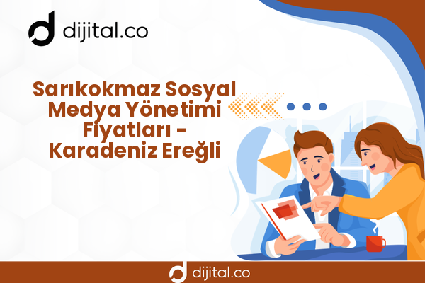 Sarıkokmaz Sosyal Medya Yönetimi Fiyatları - Karadeniz Ereğli