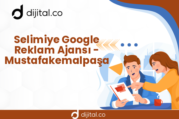 Selimiye Google Reklam Ajansı - Mustafakemalpaşa