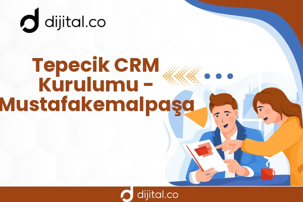 Tepecik CRM Kurulumu - Mustafakemalpaşa
