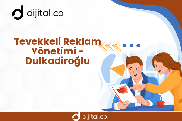 Tevekkeli Reklam Yönetimi - Dulkadiroğlu