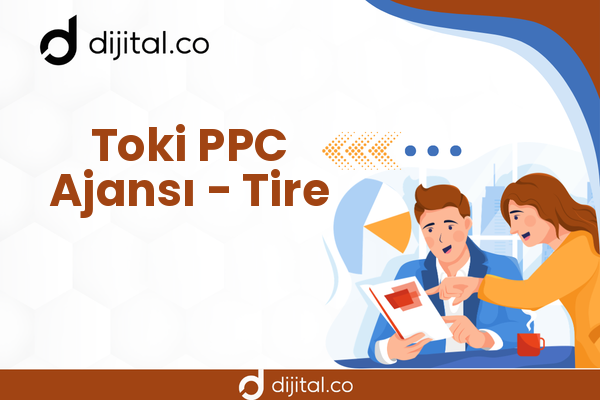 Toki PPC Ajansı - Tire
