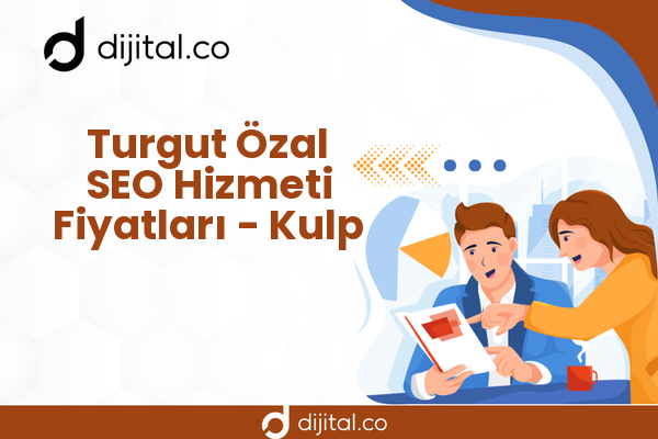 Turgut Özal SEO Hizmeti Fiyatları - Kulp