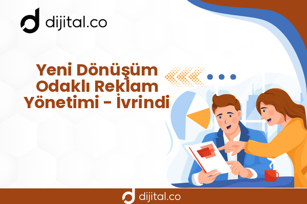 Yeni Dönüşüm Odaklı Reklam Yönetimi - İvrindi