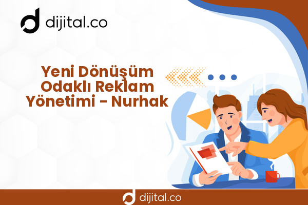 Yeni Dönüşüm Odaklı Reklam Yönetimi - Nurhak