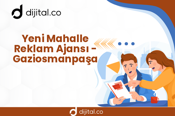 Yeni Mahalle Reklam Ajansı - Gaziosmanpaşa
