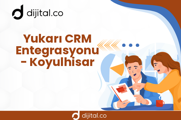 Yukarı CRM Entegrasyonu - Koyulhisar