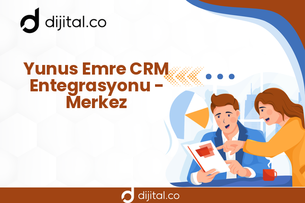 Yunus Emre CRM Entegrasyonu - Merkez